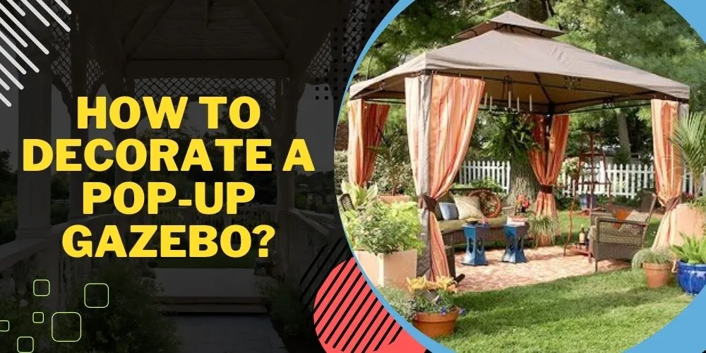 How To Decorate A Pop-Up Gazebo