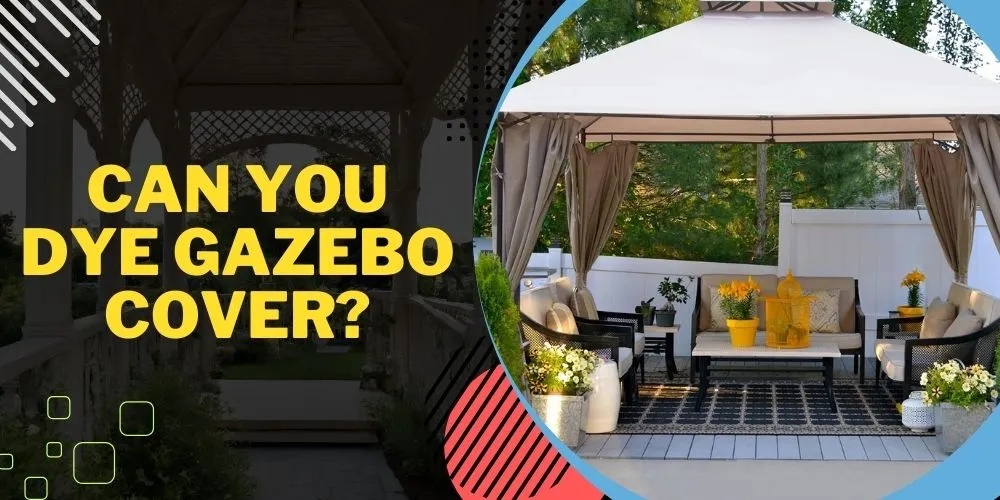 Can You Dye Gazebo Cover