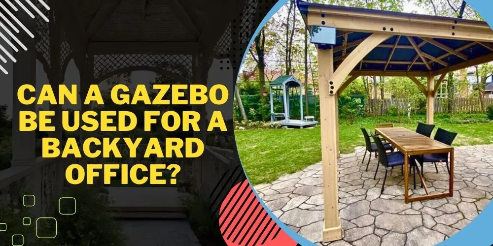 Can A Gazebo Be Used For A Backyard Office