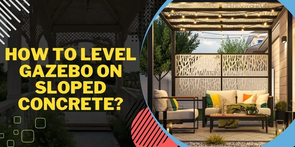 How To Level Gazebo On Sloped Concrete