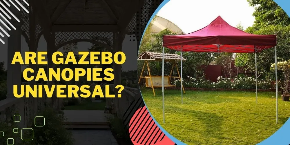 Are Gazebo Canopies Universal