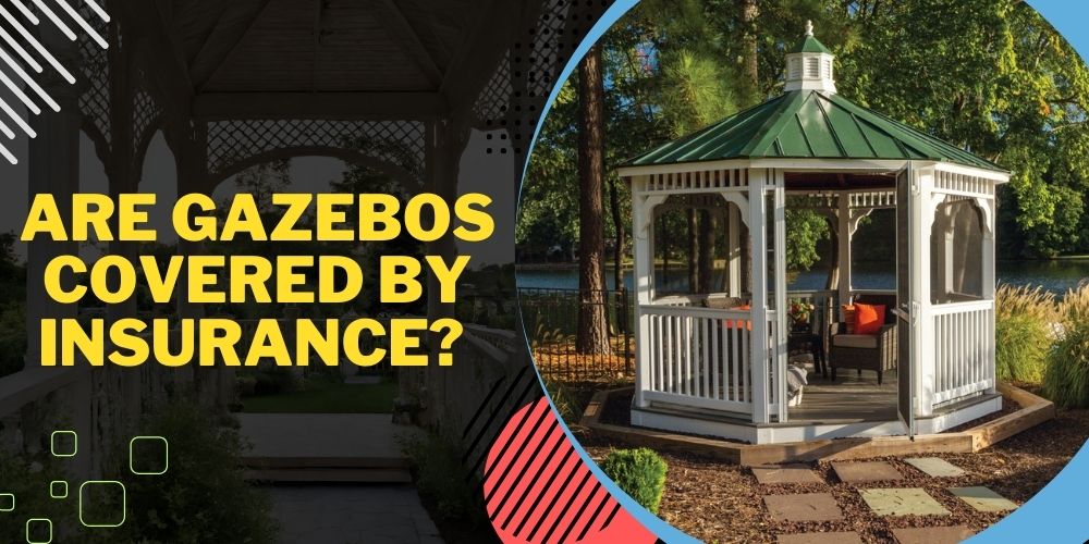 Are Gazebos Covered by Insurance