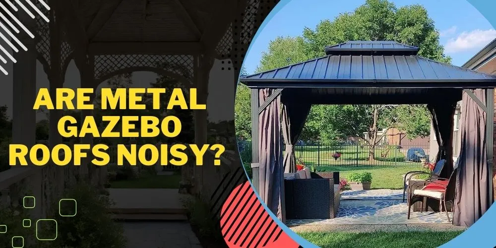 Are Metal Gazebo Roofs Noisy