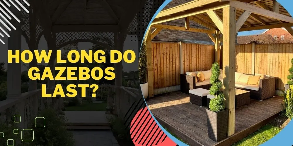 How Long do Gazebos Last