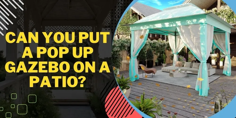 Can You Put A Pop Up Gazebo On A Patio