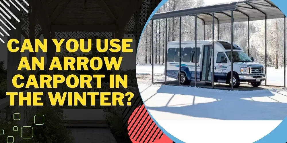 Can You Use an Arrow Carport in the Winter