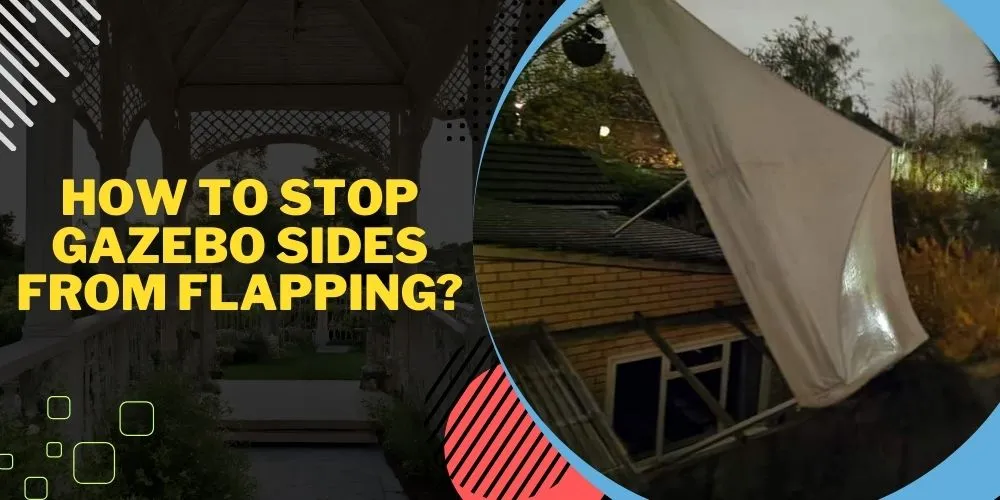 How To Stop Gazebo Sides From Flapping