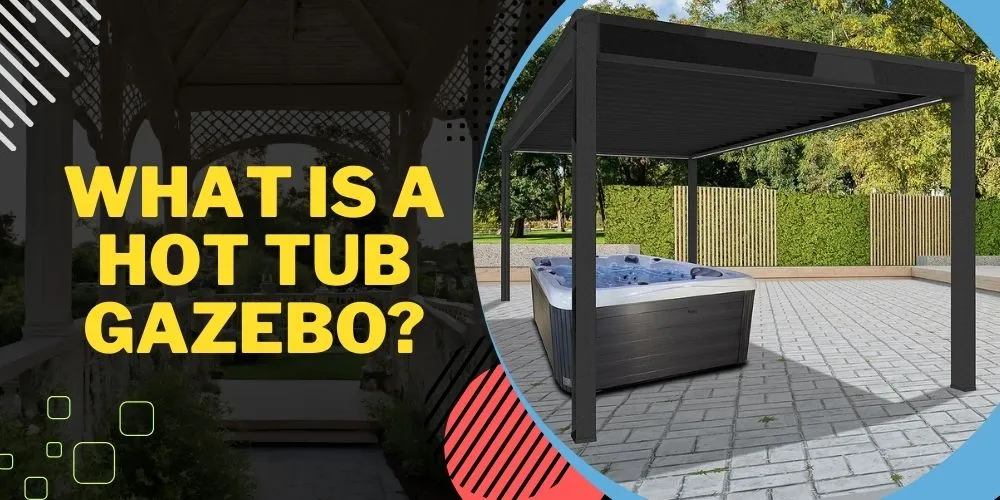 What Is a Hot Tub Gazebo