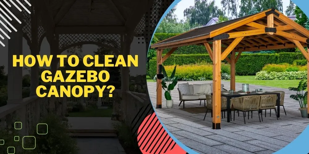 How To Clean Gazebo Canopy