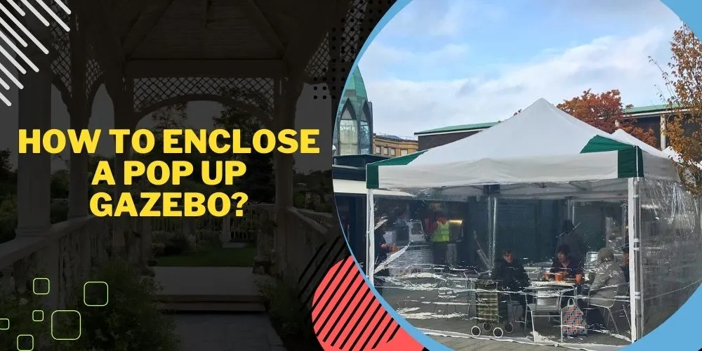 How To Enclose A Pop Up Gazebo