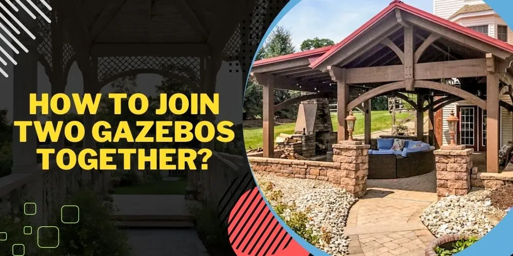 How To Join Two Gazebos Together