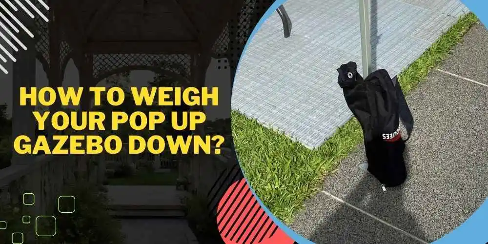 How To Weigh Your Pop Up Gazebo Down