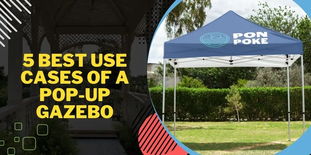 5 Best Use Cases of a Pop-Up Gazebo