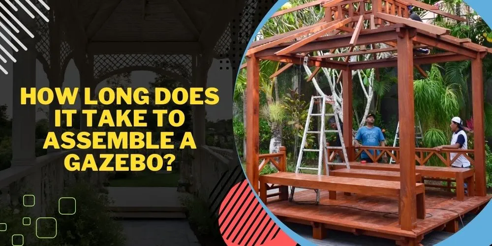 How Long Does It Take To Assemble A Gazebo