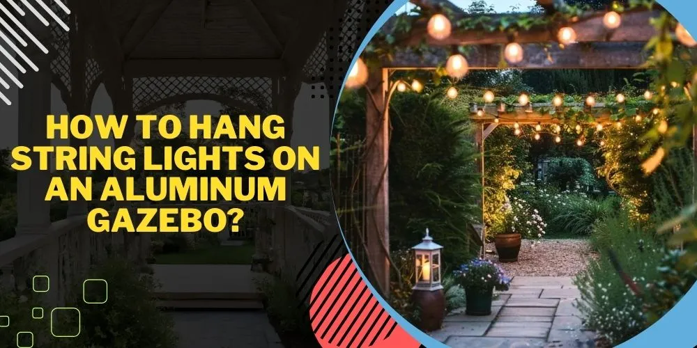 How to Hang String Lights on an Aluminum Gazebo